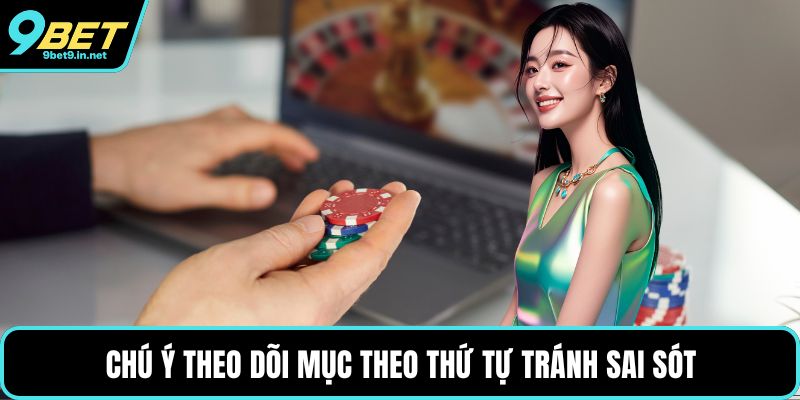 Chú ý theo dõi mục theo thứ tự tránh sai sót
