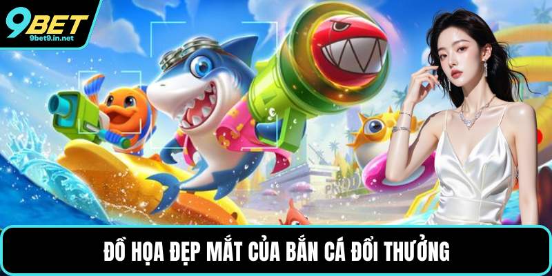 Đồ họa đẹp mắt của bắn cá đổi thưởng