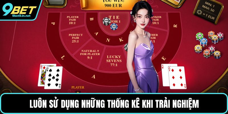 Luôn sử dụng những thống kê khi trải nghiệm