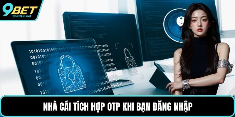 Nhà cái tích hợp OTP khi bạn đăng nhập