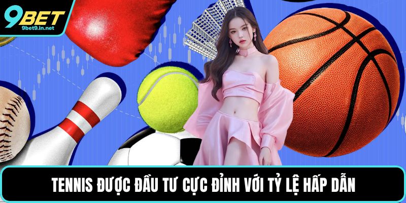 Tennis được đầu tư cực đỉnh với tỷ lệ hấp dẫn